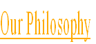 Our Philosophy